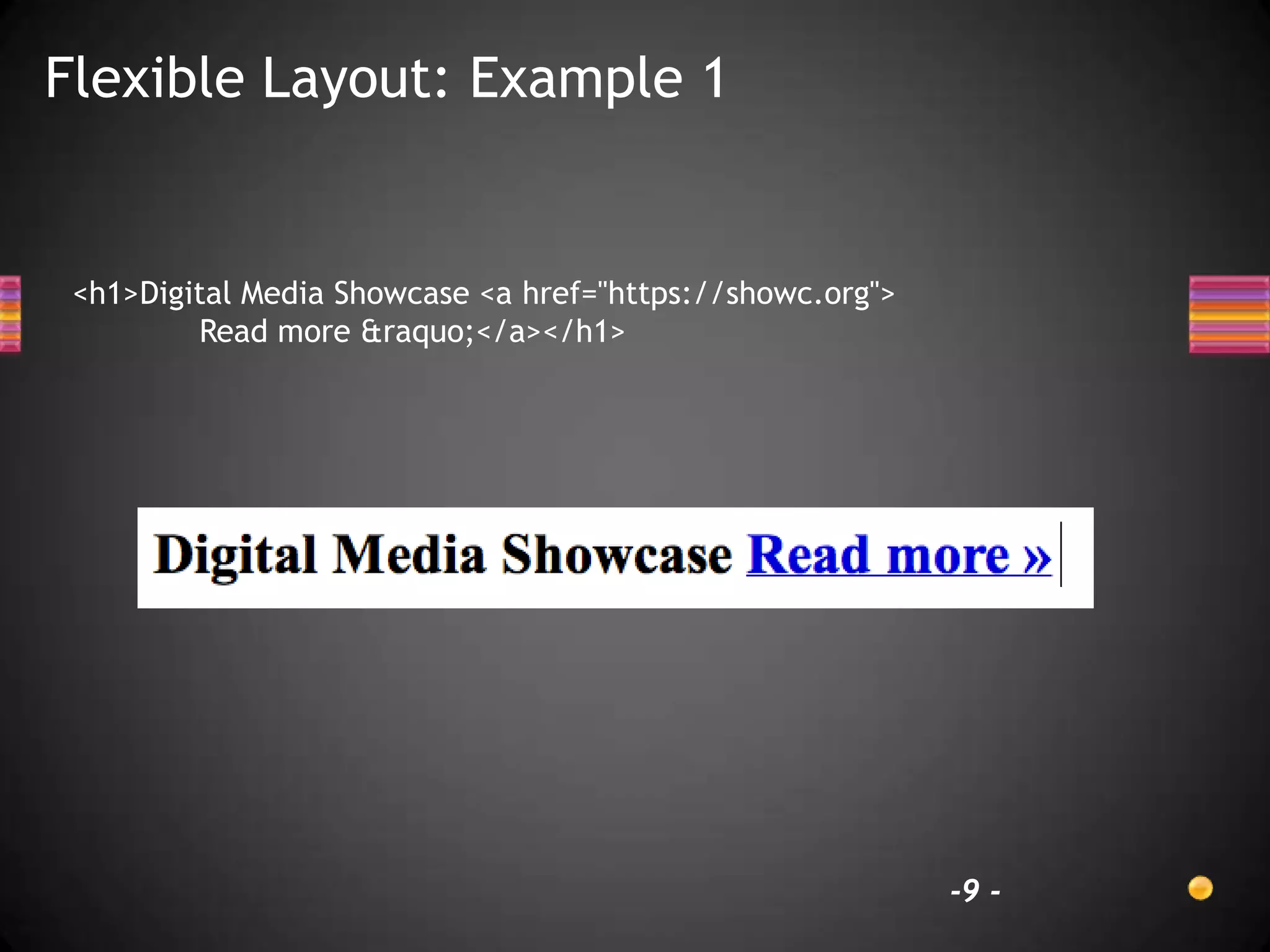 Flexible Layout: Example 1


 <h1>Digital Media Showcase <a href="https://showc.org">
         Read more &raquo;</a></h1>




                                                           -9 -
 