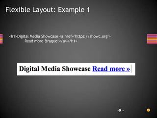 Flexible Layout: Example 1


 <h1>Digital Media Showcase <a href="https://showc.org">
         Read more &raquo;</a></h1>




                                                           -9 -
 