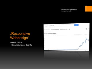 „Responsive
Webdesign“
Google-Trends
 Entwicklung des Begriffs
Dipl.-Inf.(FH) Gerald Martin
www.germanis.de
 
