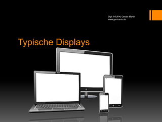 Typische Displays
Dipl.-Inf.(FH) Gerald Martin
www.germanis.de
 