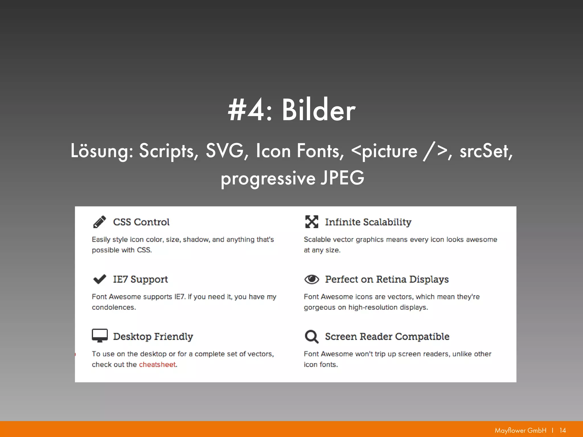 Mayflower GmbH I 14
#4: Bilder
Lösung: Scripts, SVG, Icon Fonts, <picture />, srcSet,
progressive JPEG
 