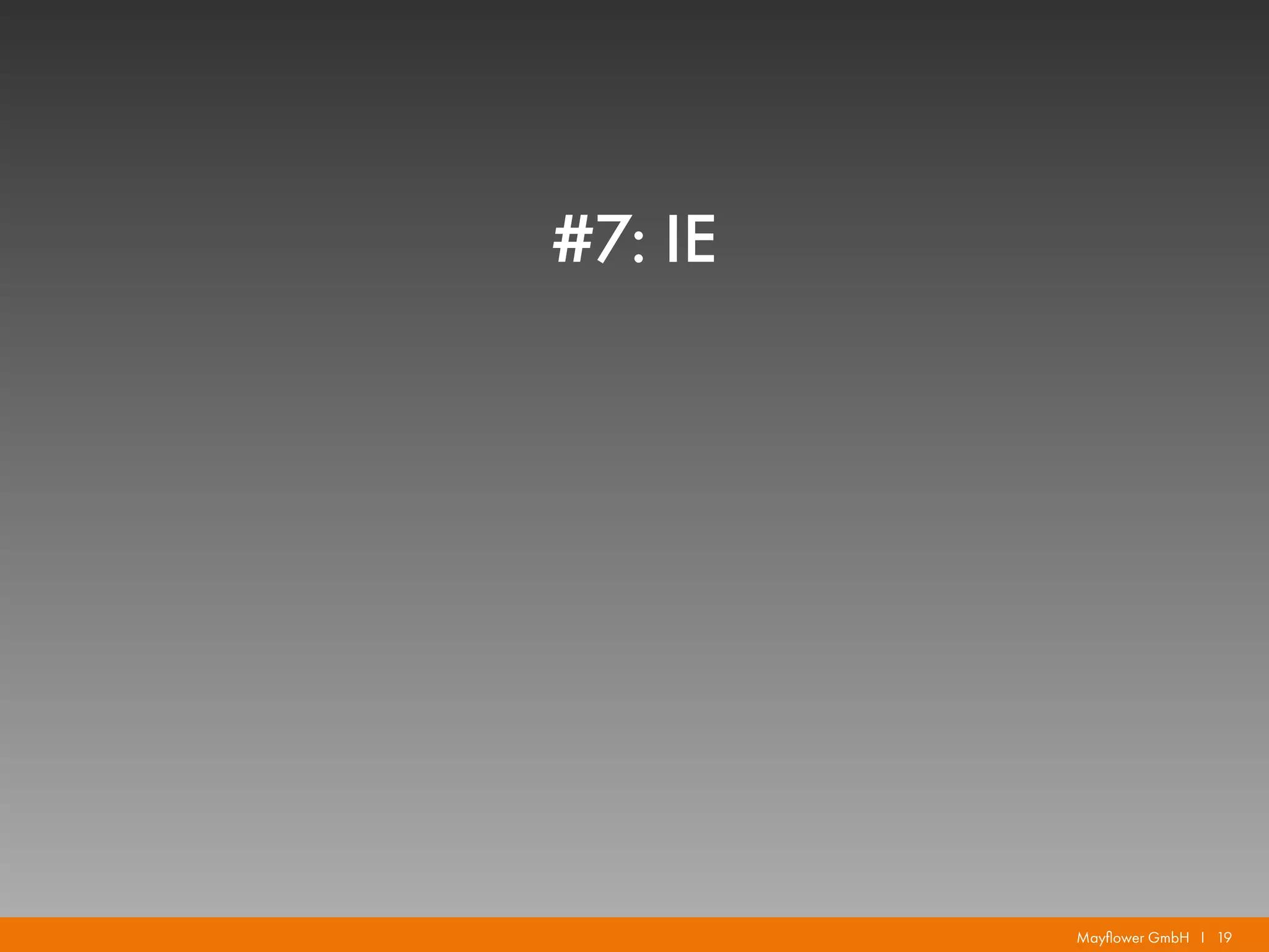 Mayflower GmbH I 19
#7: IE
 