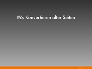 Mayflower GmbH I 17
#6: Konvertieren alter Seiten
 