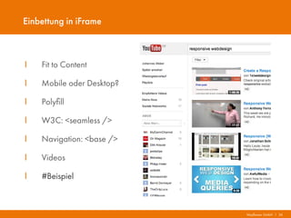 Mayflower GmbH I 34
Einbettung in iFrame
I Fit to Content
I Mobile oder Desktop?
I Polyfill
I W3C: <seamless />
I Navigation: <base />
I Videos
I #Beispiel
 
