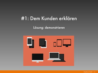 Mayflower GmbH I 8
#1: Dem Kunden erklären
Lösung: demonstrieren
 