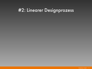 Mayflower GmbH I 9
#2: Linearer Designprozess
 