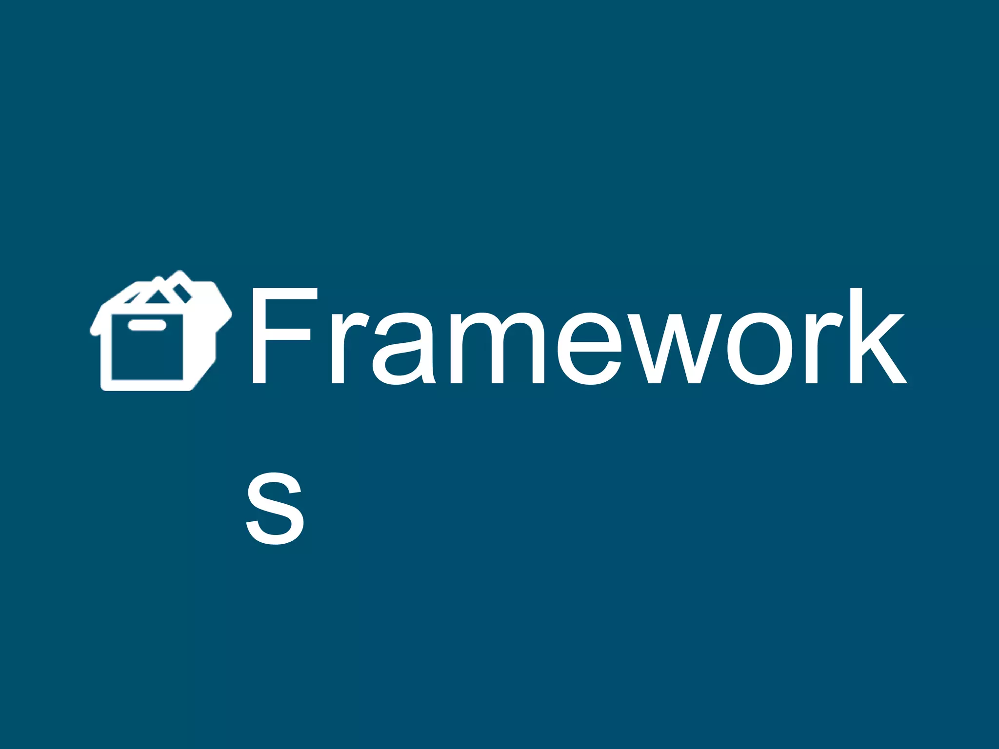 Frameworks
 