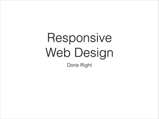 Responsive
Web Design
Done Right

 