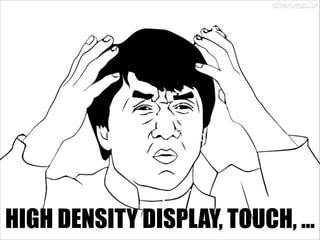 HIGH DENSITY DISPLAY, TOUCH, …

 