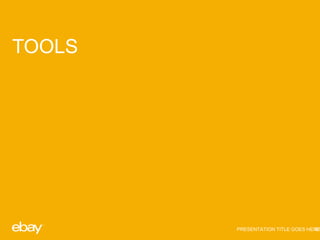 TOOLS 
PRESENTATION TITLE GOES HER3E7 
 
