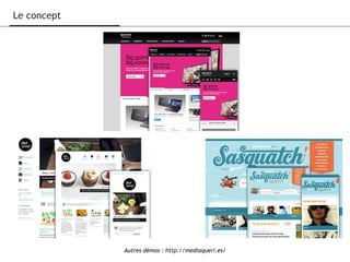 Le concept
Autres démos : http://mediaqueri.es/
 