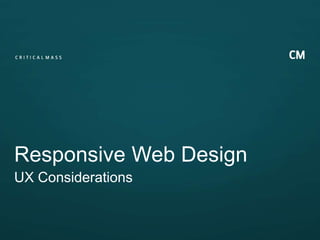 Responsive Web Design
UX Considerations
 