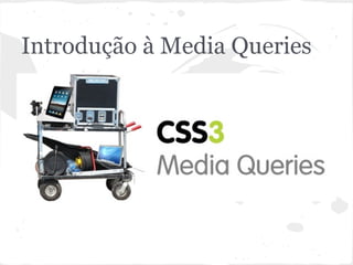 Introdução à Media Queries
 