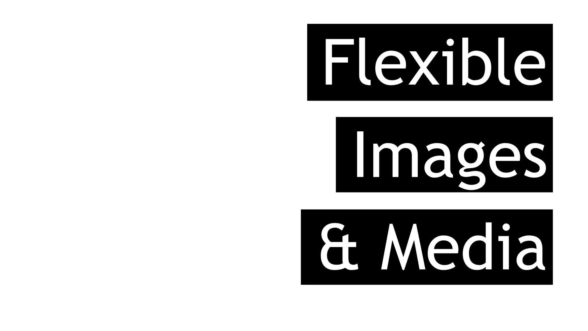 Flexible
& Media
Images
 