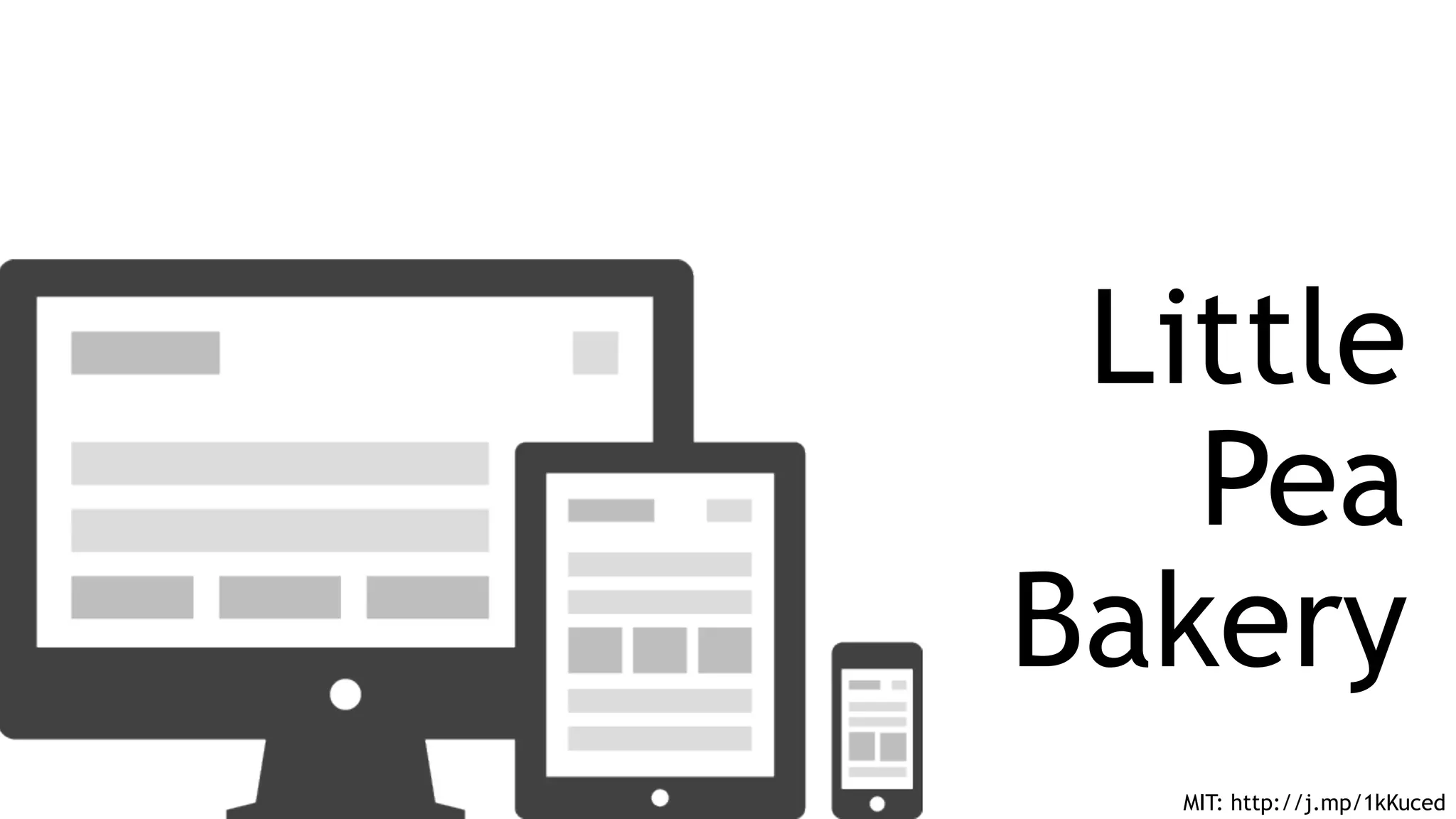 MIT: http://j.mp/1kKuced
Little
Pea
Bakery
 