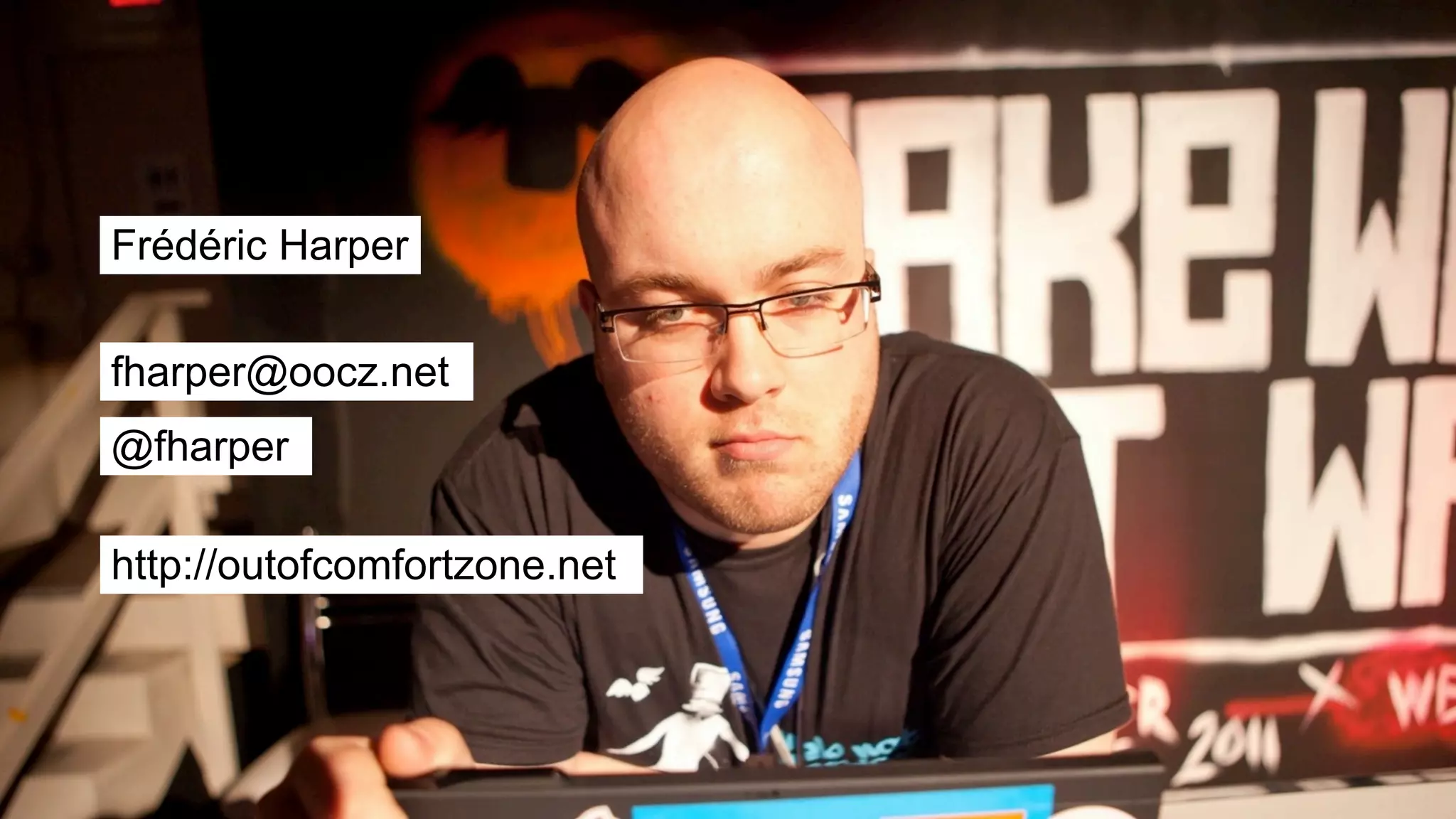Frédéric Harper
fharper@oocz.net
@fharper
http://outofcomfortzone.net
 