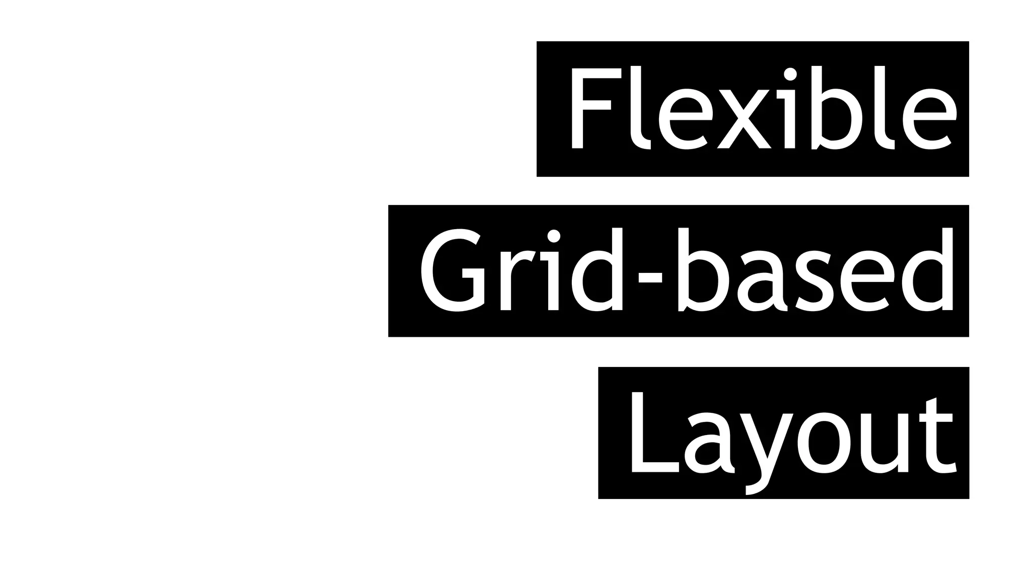 Flexible
Layout
Grid-based
 