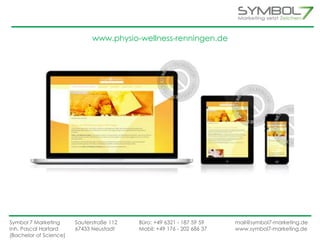 www.physio-wellness-renningen.de 
Symbol 7 Marketing Sauterstraße 112 Büro: +49 6321 - 187 59 59 mail@symbol7-marketing.de 
Inh. Pascal Hartard 67433 Neustadt Mobil: +49 176 - 202 686 37 www.symbol7-marketing.de 
(Bachelor of Science) 
 