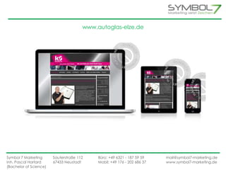 www.autoglas-elze.de 
Symbol 7 Marketing Sauterstraße 112 Büro: +49 6321 - 187 59 59 mail@symbol7-marketing.de 
Inh. Pascal Hartard 67433 Neustadt Mobil: +49 176 - 202 686 37 www.symbol7-marketing.de 
(Bachelor of Science) 
 