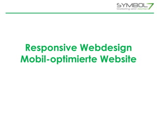 Responsive Webdesign 
Mobil-optimierte Website 
 
