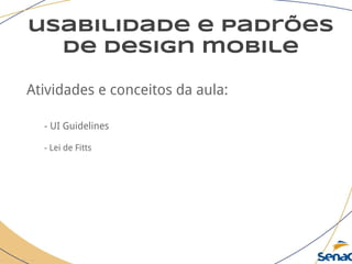 usabilidade e padrões
de design mobile
Atividades e conceitos da aula:
- UI Guidelines
- Lei de Fitts
 
