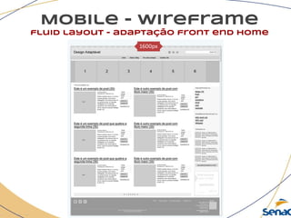 Mobile - wireframe
fluid layout - adaptação front end home
 