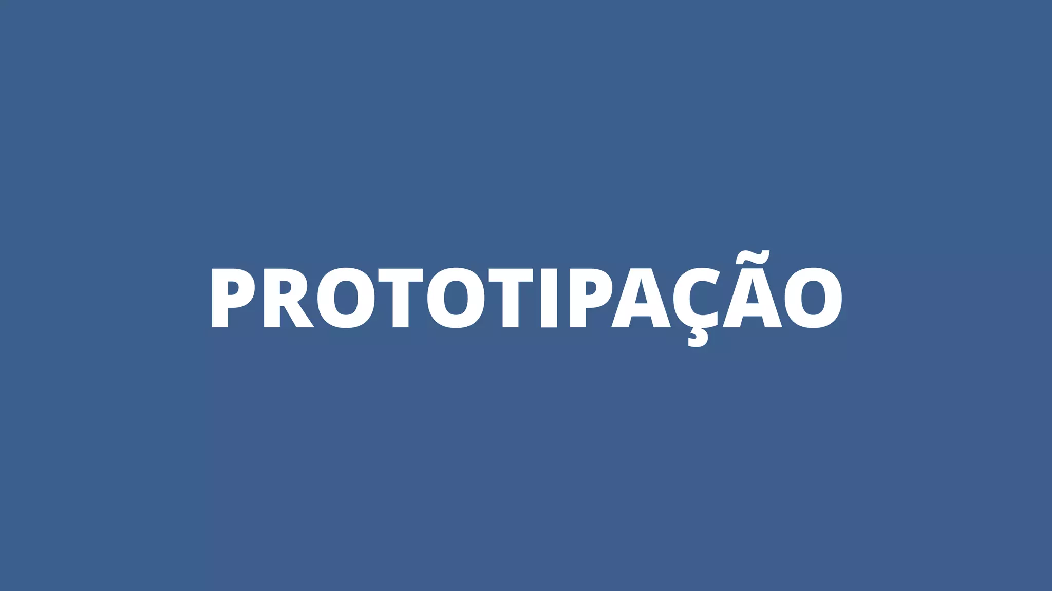 PROTOTIPAÇÃO
 