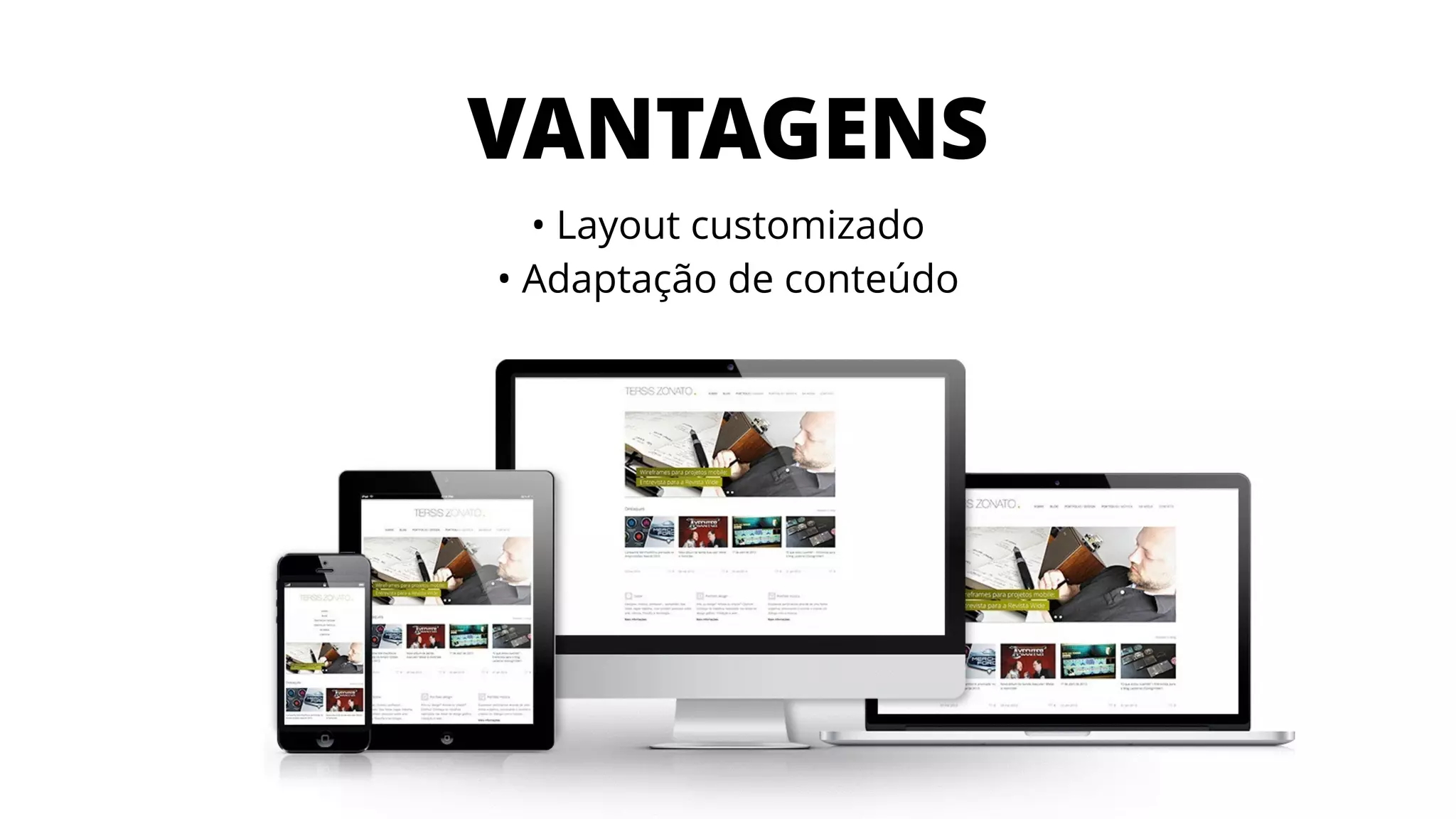 VANTAGENS
• Layout customizado
• Adaptação de conteúdo
 