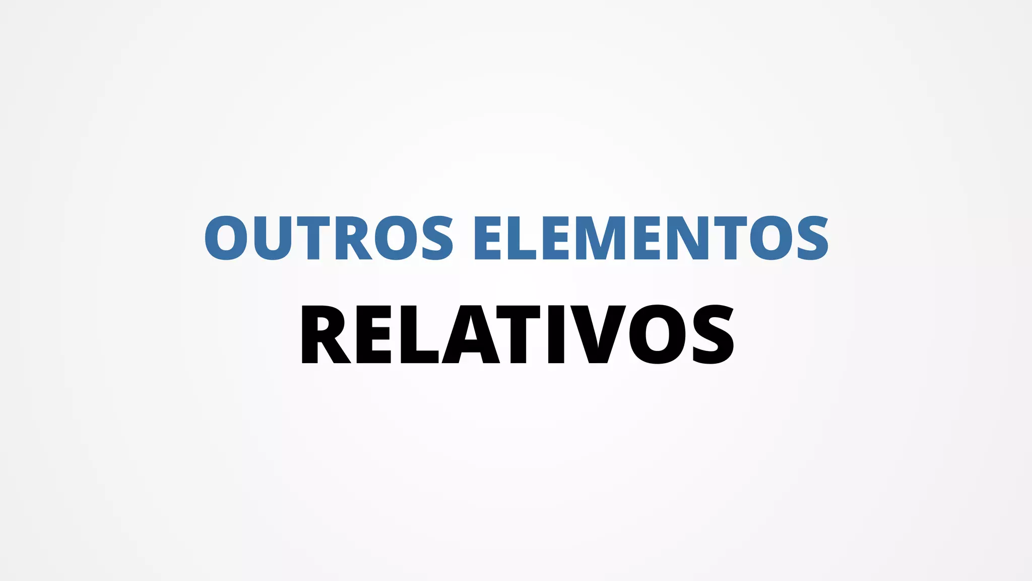 OUTROS ELEMENTOS
RELATIVOS
 