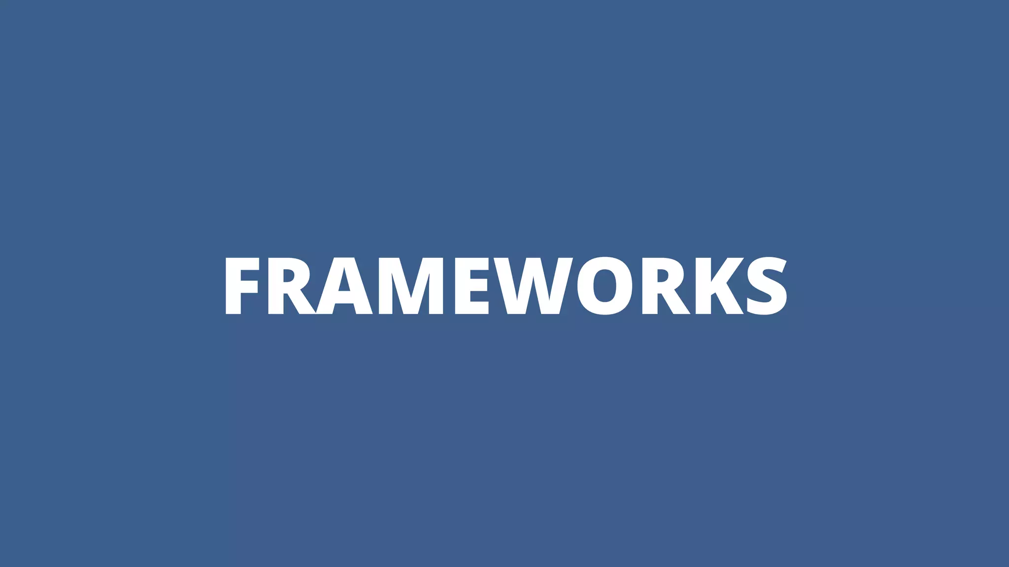 FRAMEWORKS
 
