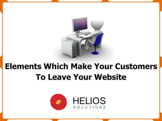 Elements Which Make Your Customers
To Leave Your Website
 