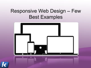 Responsive Web Design – Few
Best Examples
 