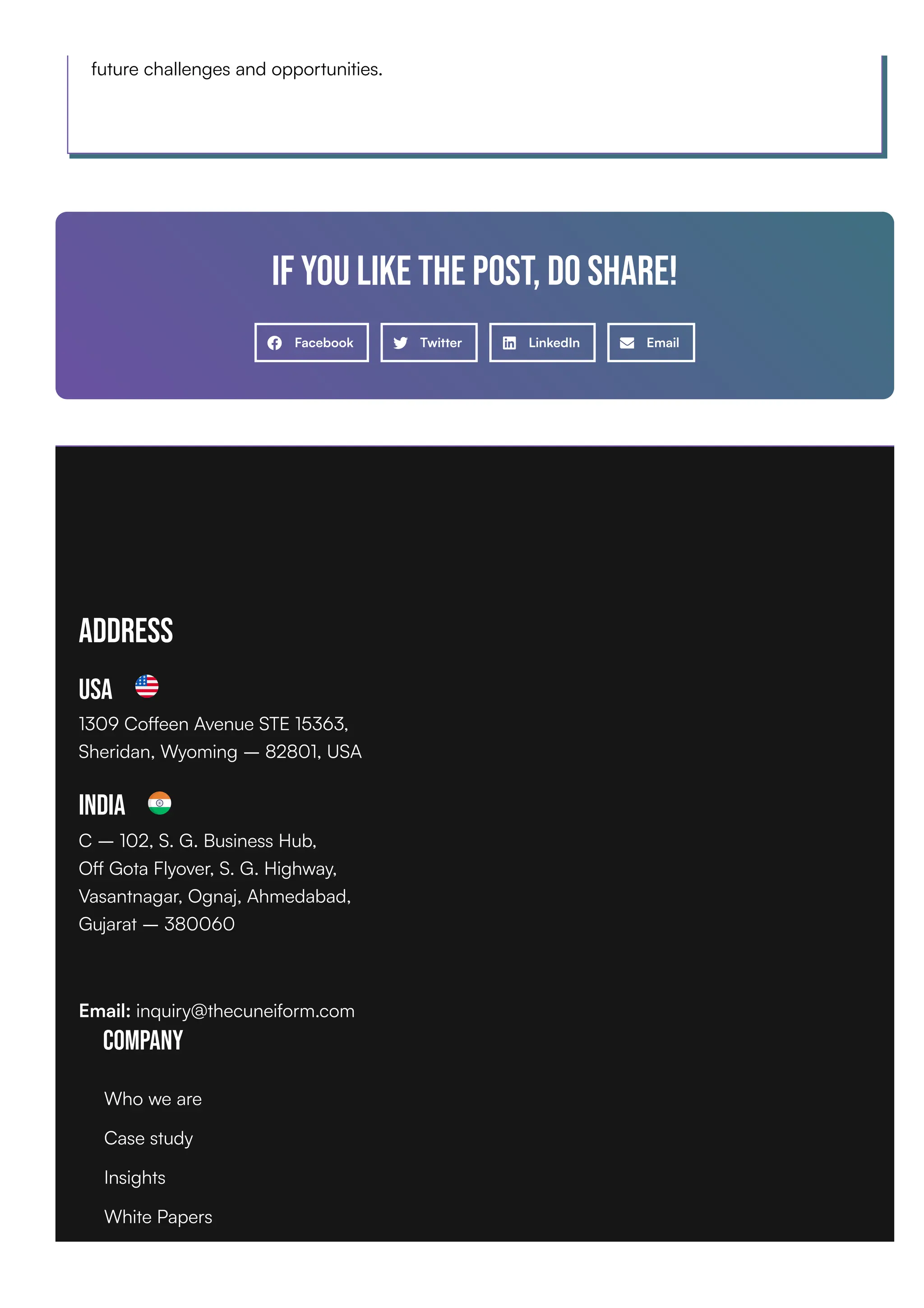 future challenges and opportunities.
If you like the post, do share!
Facebook Twitter LinkedIn Email
Address
USA
1309 Coffeen Avenue STE 15363,
Sheridan, Wyoming – 82801, USA
India
C – 102, S. G. Business Hub,
Off Gota Flyover, S. G. Highway,
Vasantnagar, Ognaj, Ahmedabad,
Gujarat – 380060
Email: inquiry@thecuneiform.com
Company
Who we are
Case study
Insights
White Papers
 