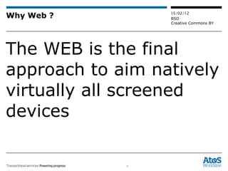 Why Web ? The WEB is the final approach to aim natively virtually all screened devices 