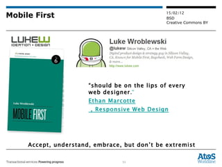 Mobile First Accept, understand, embrace, but don’t be extremist “ should be on the lips of every web designer . “ Ethan Marcotte  , Responsive Web Design 