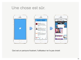 14 
Une chose est sûr. 
Ceci est un parcours frustrant, l’utilisateur ne l’a pas choisit 
 