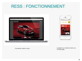 56 
RESS : FONCTIONNEMENT 
Une galerie média en layer La galerie sur mobile est dans une 
nouvelle page 
 