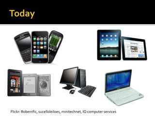 Flickr: Roberrific, sucelloleiloes, minitechnet, IQ computer services
 