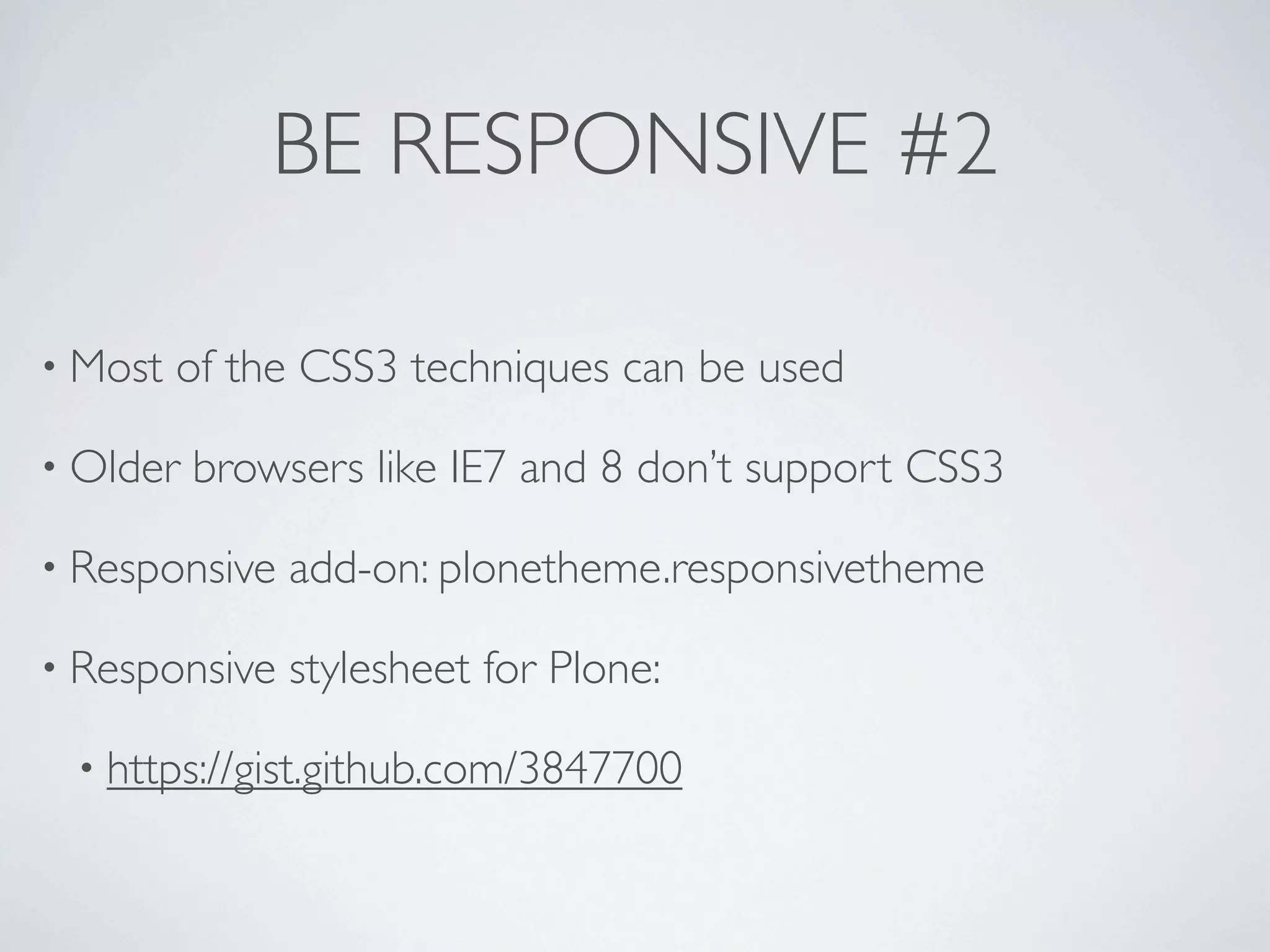 HOW TO START?

• Responsive   websites:

 • http://mediaqueri.es/

• Responsive   web design testing tool:

 • http://mattkersley.com/responsive/

• Read   Ethan Marcotte’s book about Responsive Web Design

 •   http://www.abookapart.com/
 