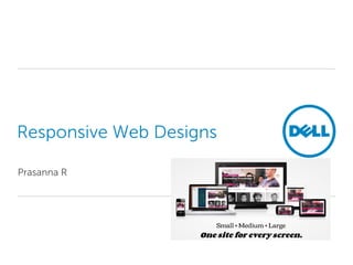 Responsive Web Designs

Prasanna R
 
