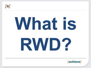 What is
RWD?
 
