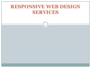 RESPONSIVE WEB DESIGN
SERVICES
 