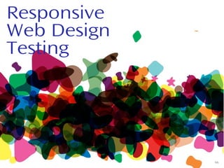 Responsive
Web Design
Testing
66
 