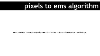 pixels to ems algorithm
target	 context	 result	
* you can use rem – context will be root
 