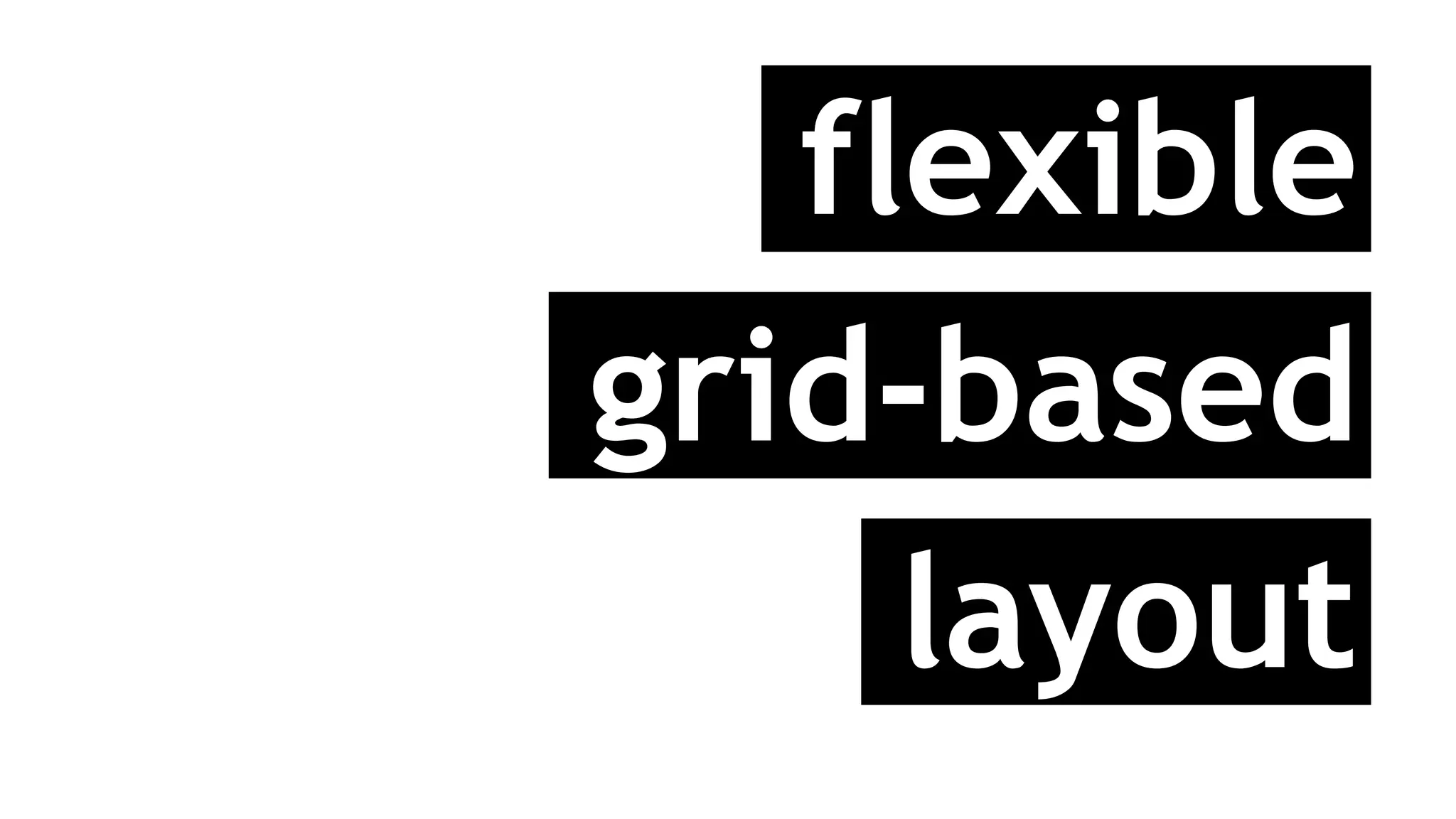 flexible
grid-based
layout
 