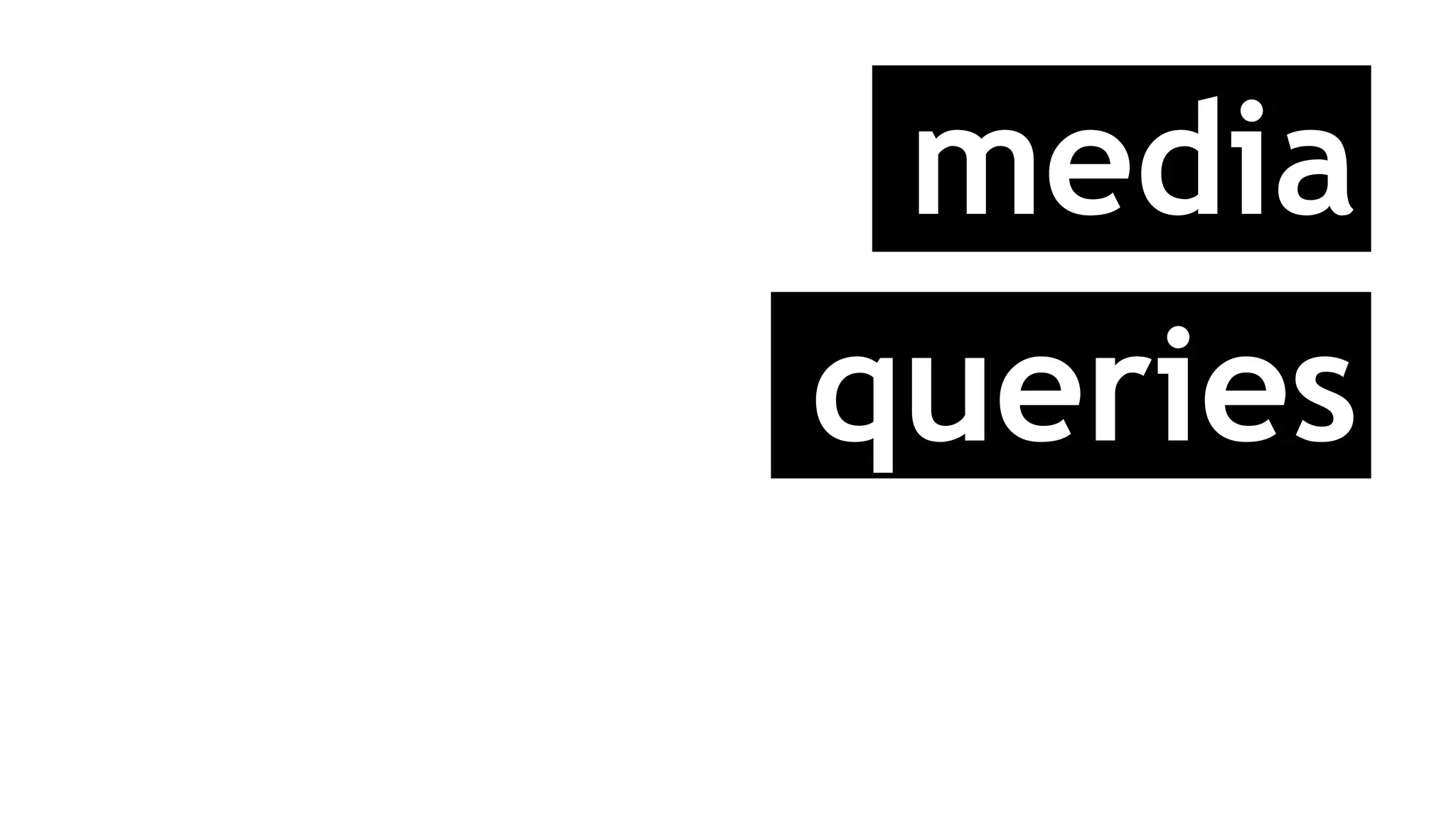 media
queries
 