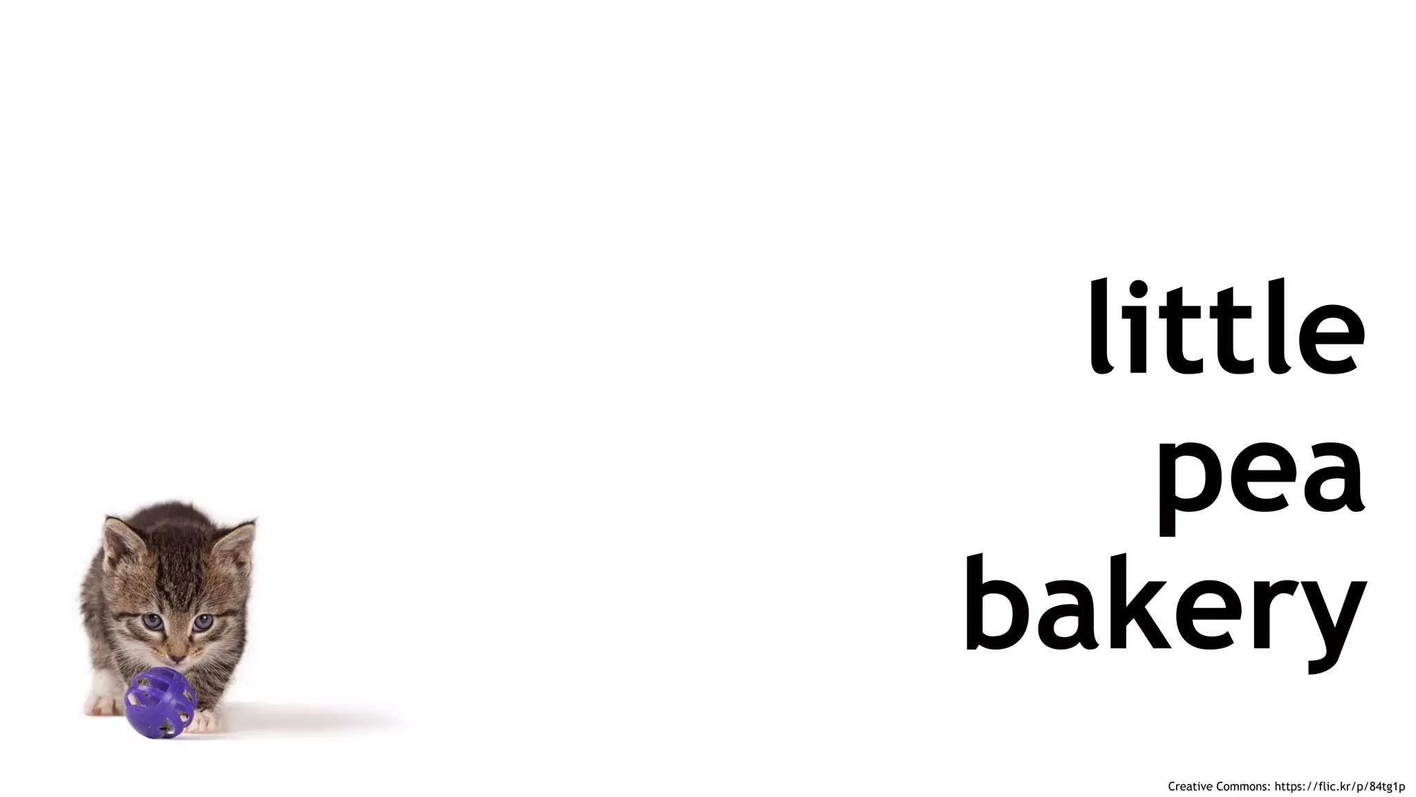 Creative Commons: https://flic.kr/p/84tg1p
little
pea
bakery
 