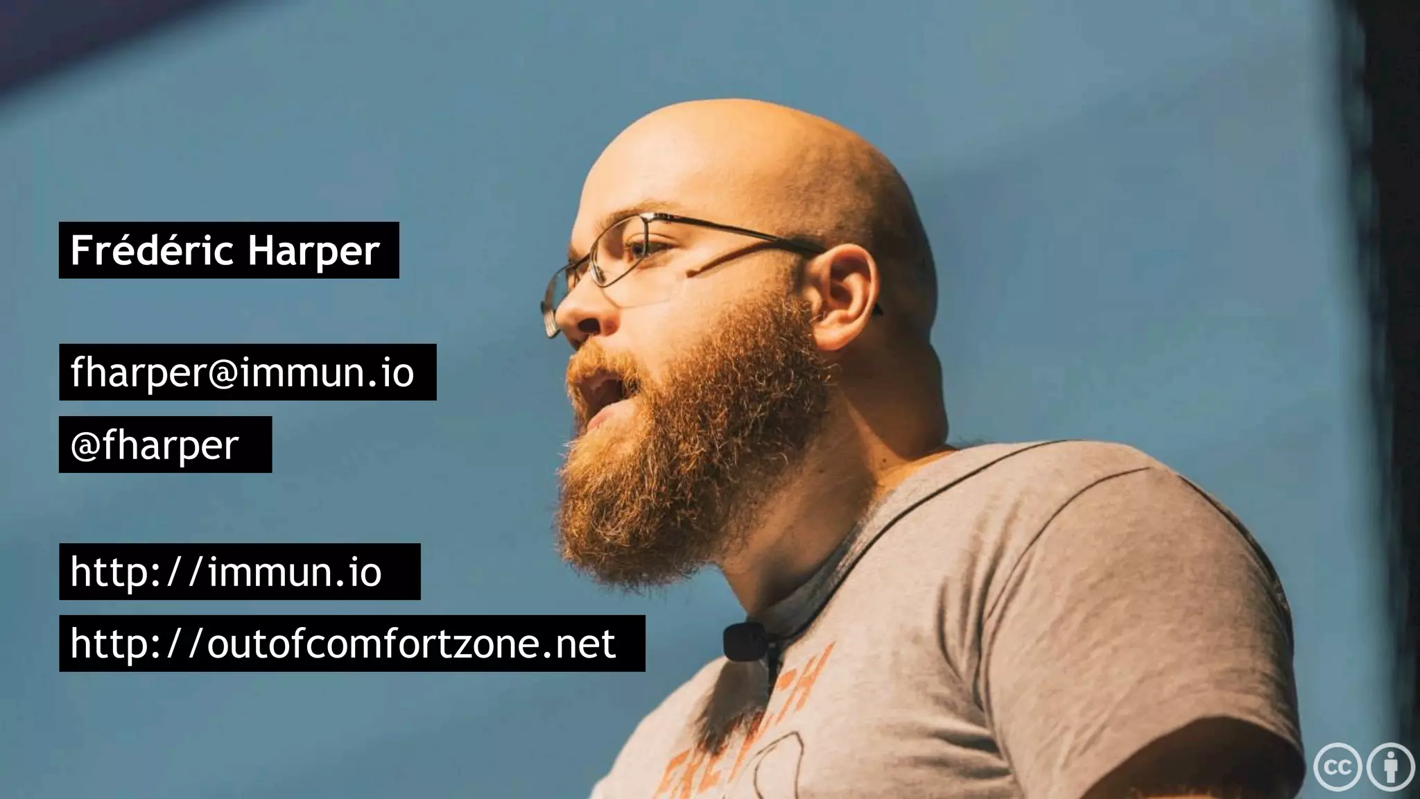 Frédéric Harper
fharper@immun.io
@fharper
http://outofcomfortzone.net
http://immun.io
 