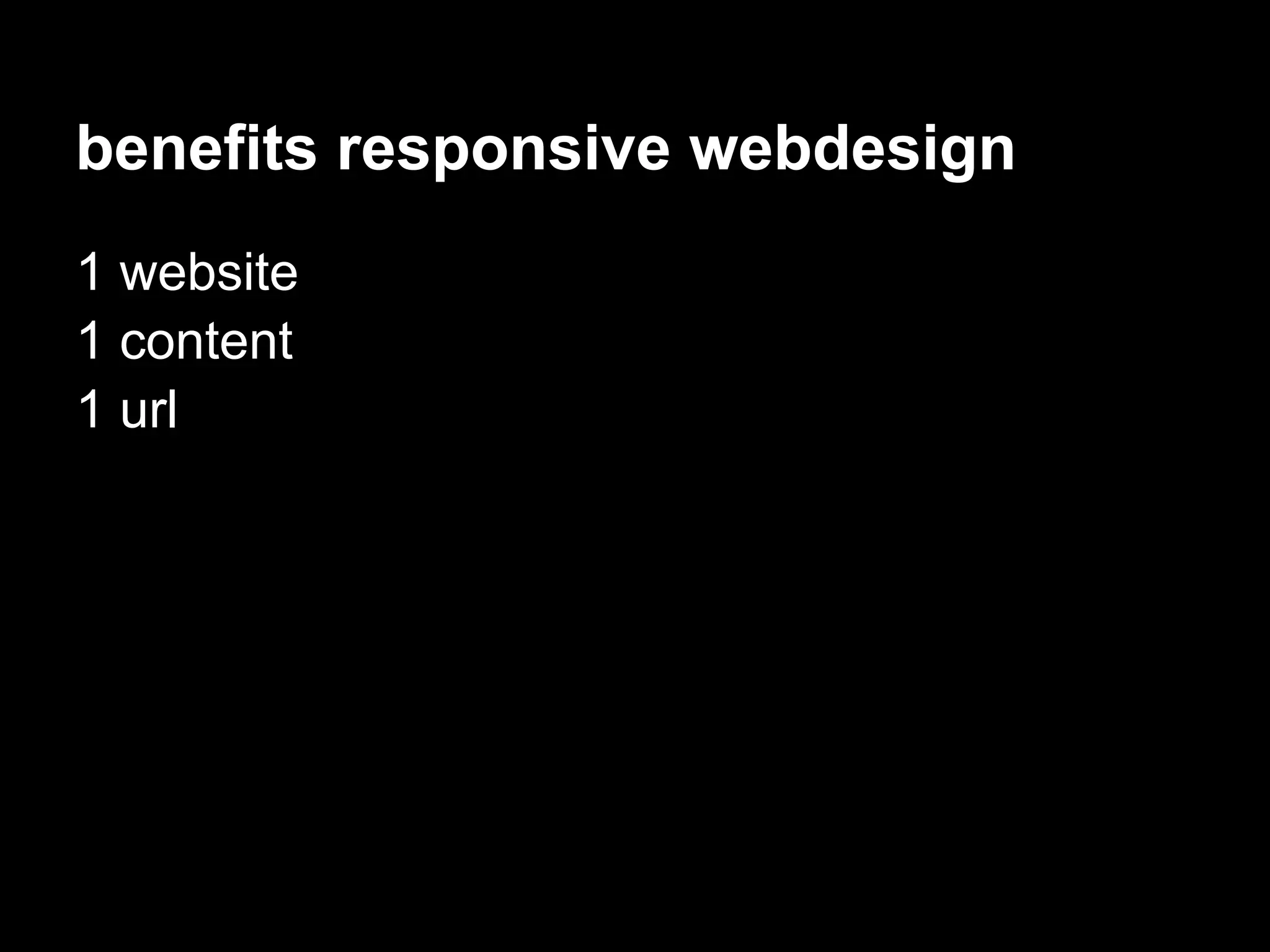 benefits responsive webdesign
1 website
1 content
1 url
 