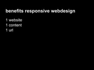 benefits responsive webdesign
1 website
1 content
1 url
 